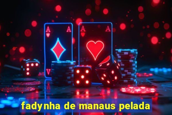 fadynha de manaus pelada